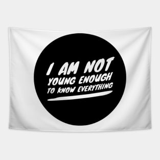 I am not young enough to know everything Tapestry