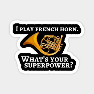 I play french horn. What’s your superpower? Magnet