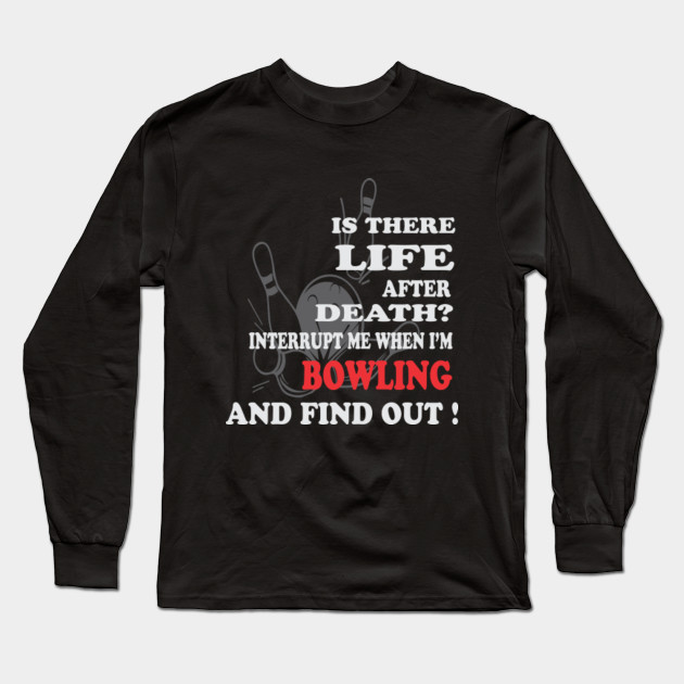 Bowling Gift For Bowler Death Or Life Bowling Team Long Sleeve