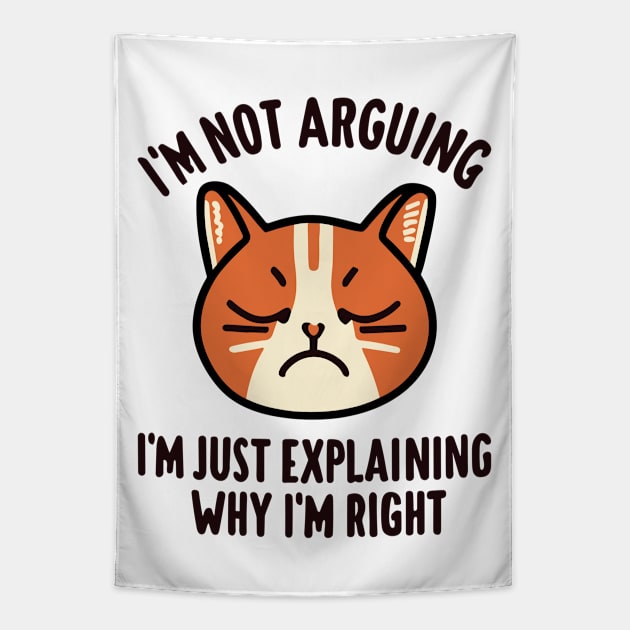 I'm Not Arguing I'm Just Explaining Why I'm Right - Cat Quote Tapestry by fantastico.studio