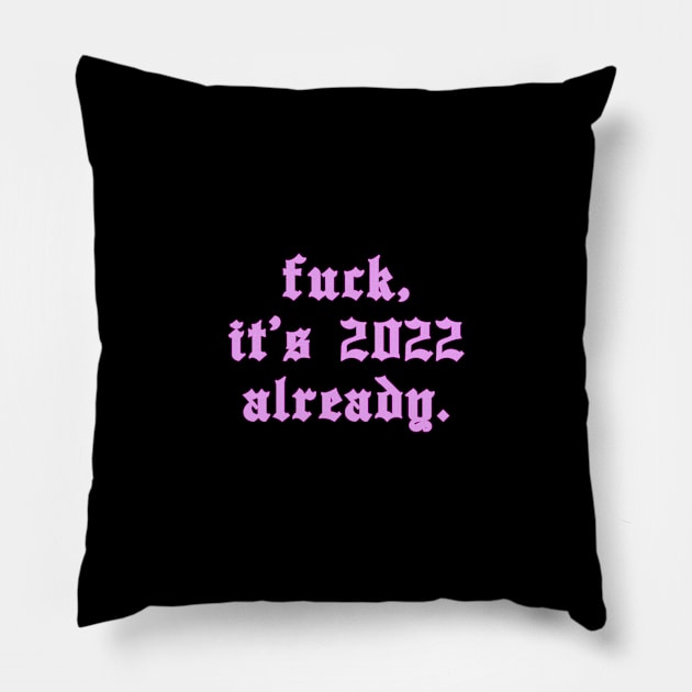 It's 2022 already Pillow by A -not so store- Store