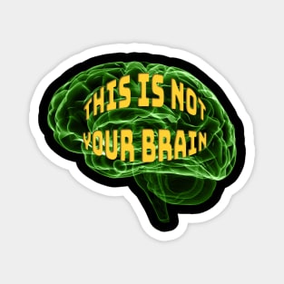 This Is Not Your Brain Magnet