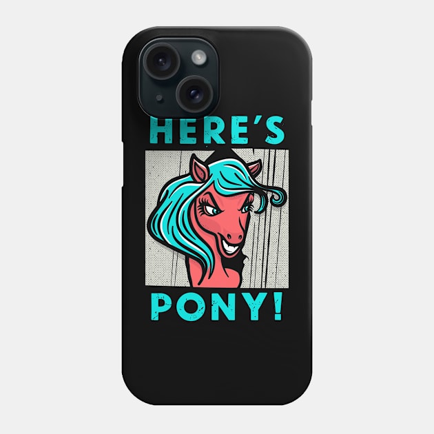Here's Pony! Phone Case by Instant Panic