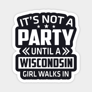 It Is Not A Party Until A Wiscondsin Girl Walks In Wife Magnet