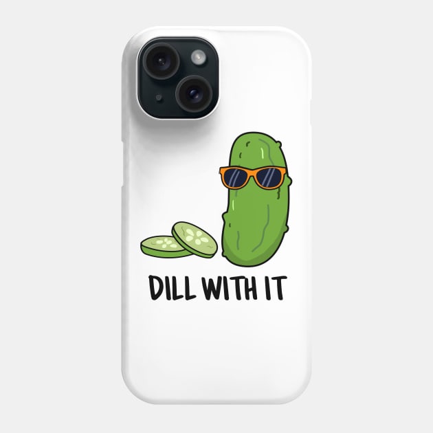 Dill With It Cute Dill Pun Phone Case by punnybone