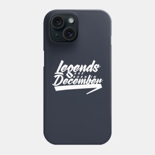 Legends are born in December Phone Case