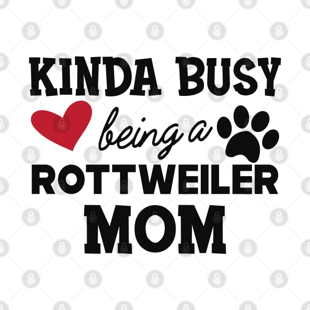 Rottweiler Dog - Kinda busy being a rottweiler mom by KC Happy Shop