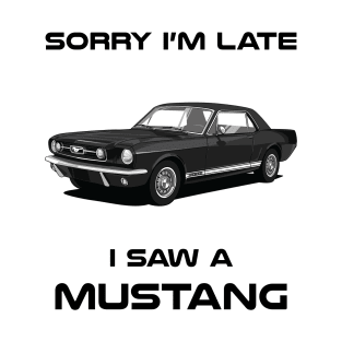 Sorry I'm Late Ford Mustang Classic Car Tshirt T-Shirt