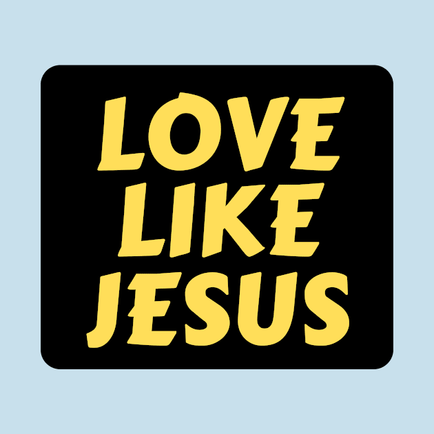 Love Like Jesus | Christian Typography by All Things Gospel