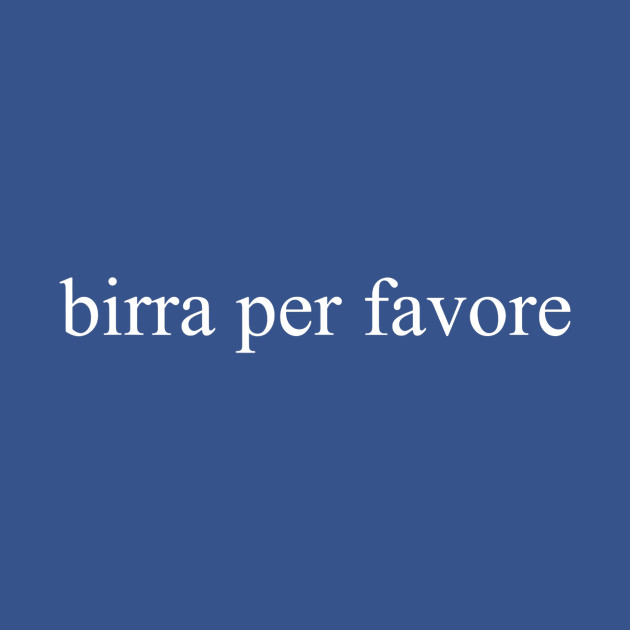 Discover Beer Please Birra Per Favore Italian Foreign Language Group - Beer Sayings - T-Shirt