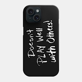 Doesnt play well with others! Phone Case