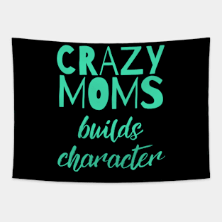 Having a Crazy Mom Builds Character Funny Saying Tapestry