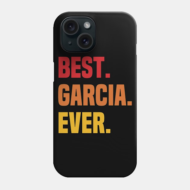 BEST GARCIA EVER ,GARCIA NAME Phone Case by GEMEARNARNSYAK