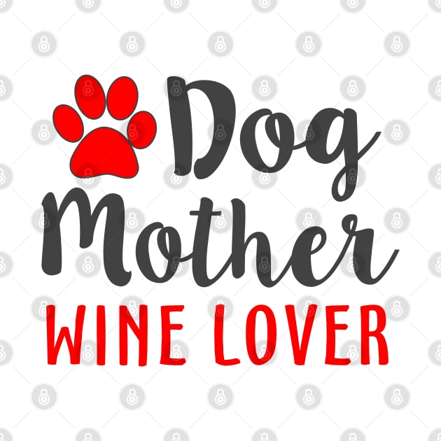 Dog Mother Wine Lover by Mas Design