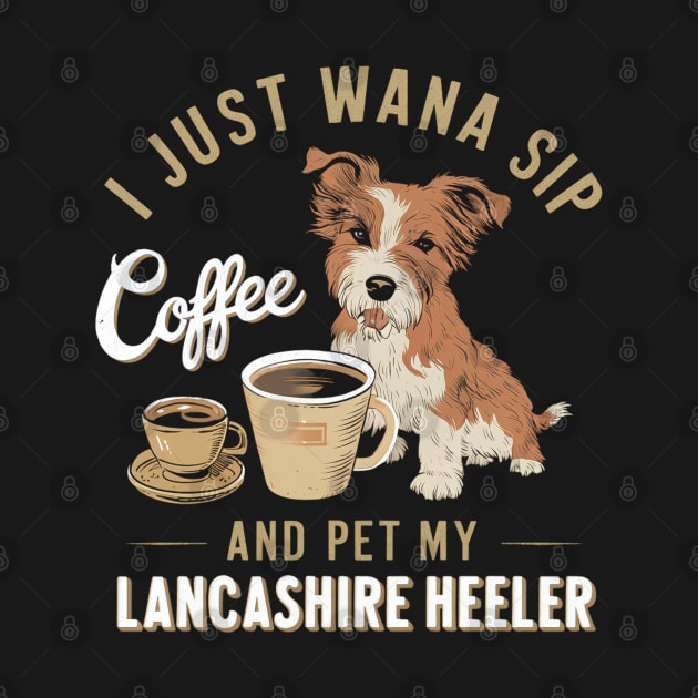 I just wanna sip coffee and pet my Lancashire Heeler by Abdulkakl