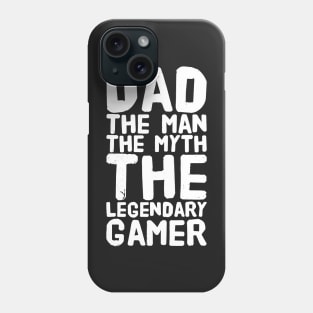 Dad The Man The Myth The Legendary Gamer Phone Case