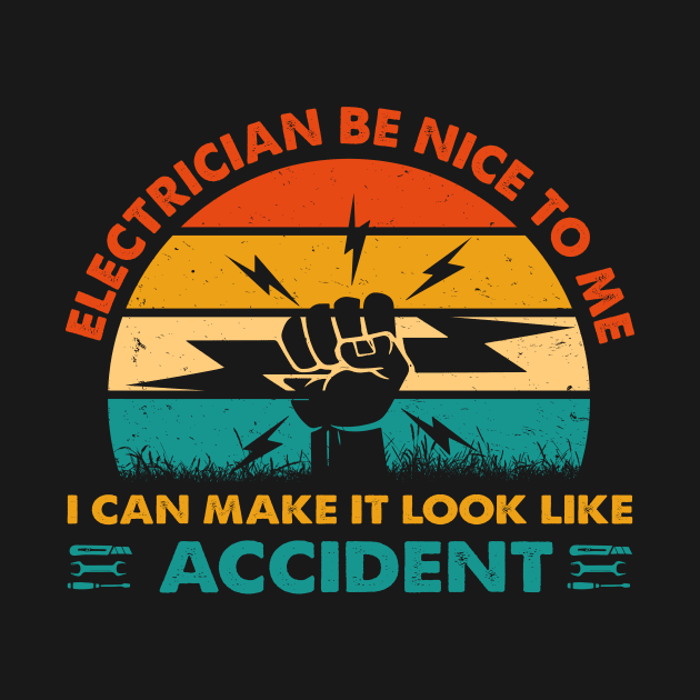 Electrician Be Nice To Me I Can Make It Look Like Accident by LawrenceBradyArt