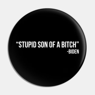 Stupid Son of a Bitch - Biden Pin