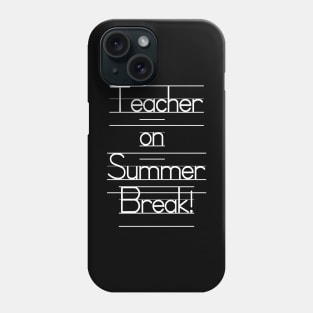 Teacher on Summer Break! Phone Case