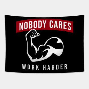 Nobody Cares Work Harder Tapestry