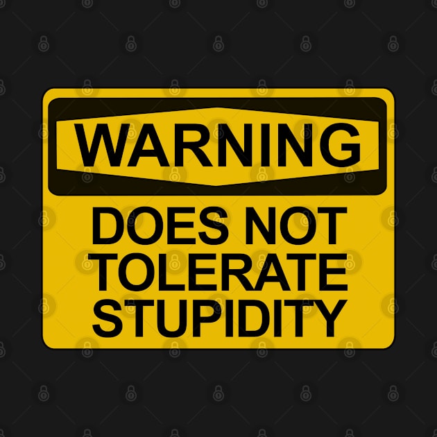 Warning - Does Not Tolerate Stupidity by Brad T