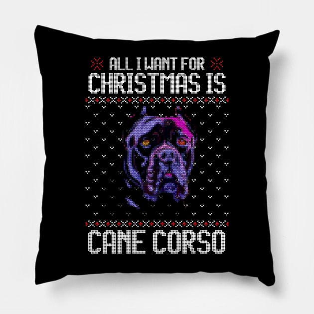 All I Want for Christmas is Cane Corso - Christmas Gift for Dog Lover Pillow by Ugly Christmas Sweater Gift