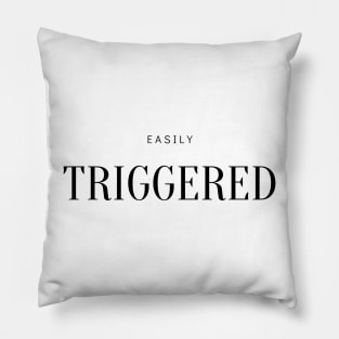 EASILY TRIGGERED Pillow