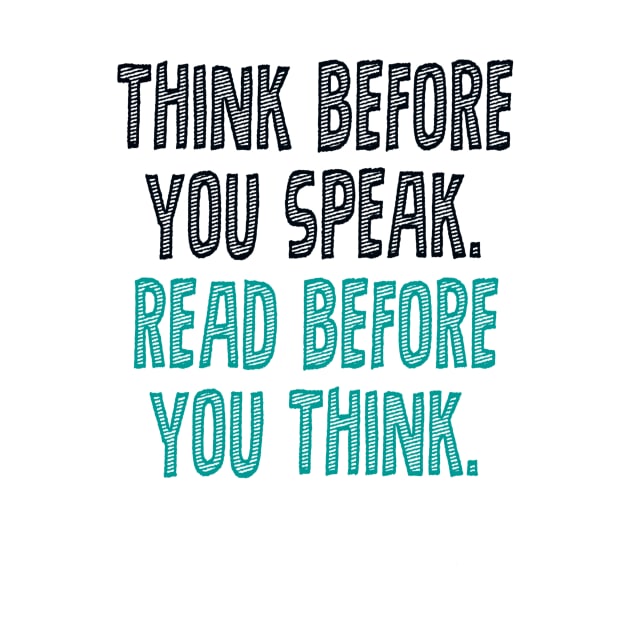 Think before you speak. Read before you think. by INKUBATUR