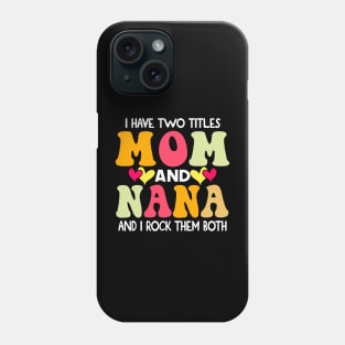 I Have Two Titles Mom And Nana and I Rock Them Both groovy Mothers day gift Phone Case