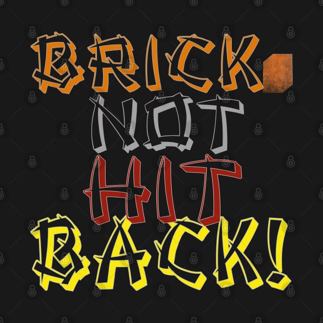 Brick Not Hit Back! by Debrawib