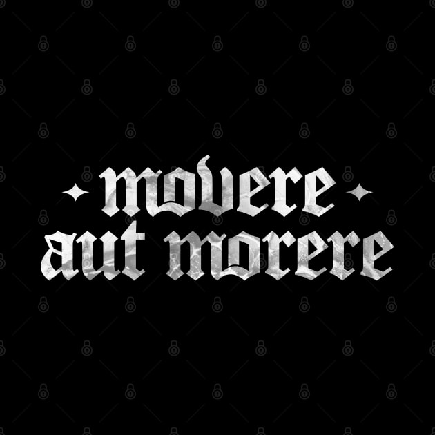 Movere Aut Morere - Move or Die by overweared