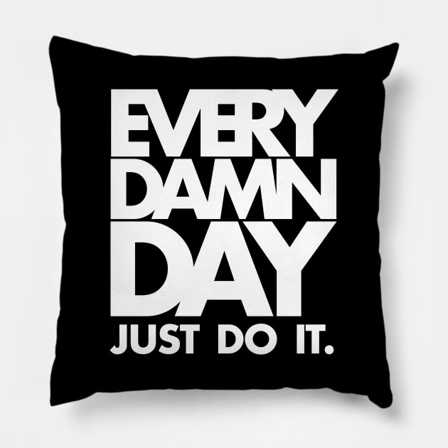 Every Damn Day Just Do It Pillow by KewaleeTee