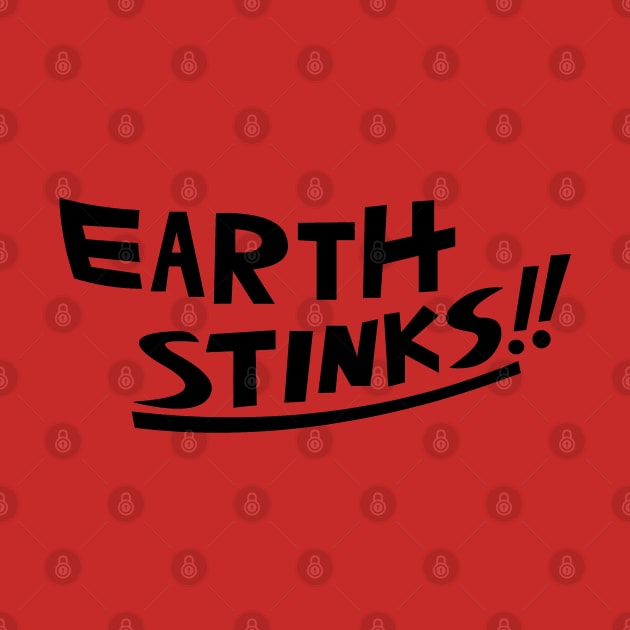 EARTH STINKS!! by RobotGhost