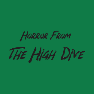 Horror From The High Dive (on your heart) T-Shirt