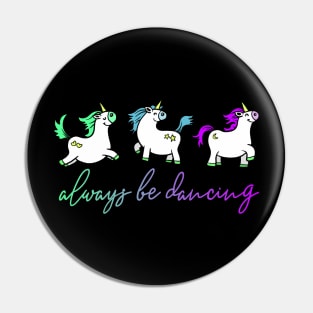 Always be Dancing Unicorn Pin