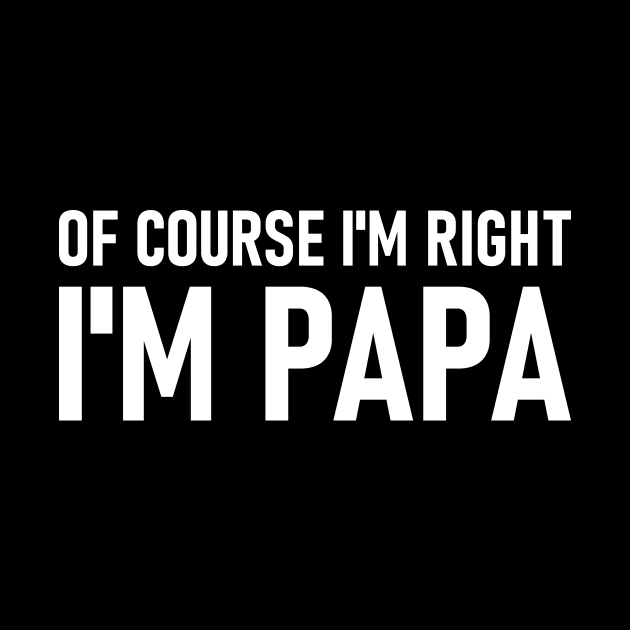 Of Course I'm Right I'm Papa by Lasso Print