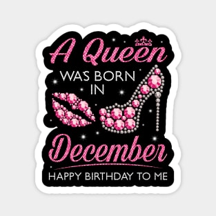 A Queen Was Born In December Happy Birthday To Me Nana Mommy Aunt Sister Cousin Wife Daughter Magnet