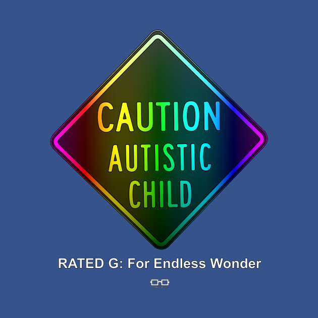 Disover Caution Autistic Child Rated G For Endless Wonder - Autism Acceptance - T-Shirt