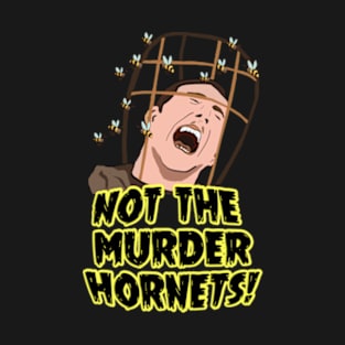 Oh No, Not The Murder Hornets! T-Shirt