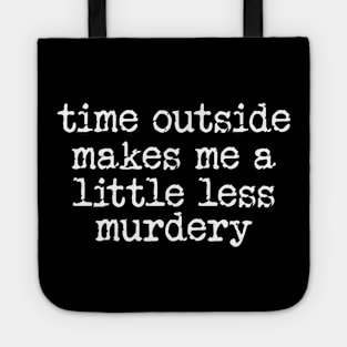 Time Outside Makes Me A Little Less Murdery, Hiking Gift For Men & Women Tote