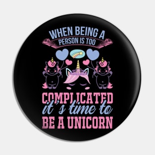 When Being A Person Is Too Complicated It s Time To Be A Unicorn T Shirt For Women Men Pin