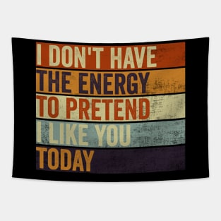 I Dont Have The Energy To Pretend I Like You Sarcasm Lover Tapestry