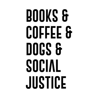 Books And Coffe And Dogs And Social Justice T-Shirt