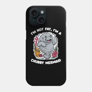 I'm not fat, I'm a chubby mermaid - manatee Phone Case