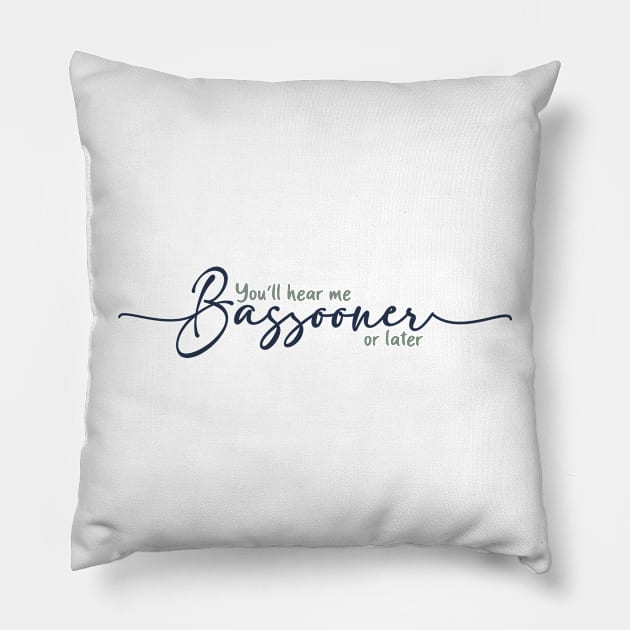 You'll hear me BASSOONER or later Pillow by Wenby-Weaselbee