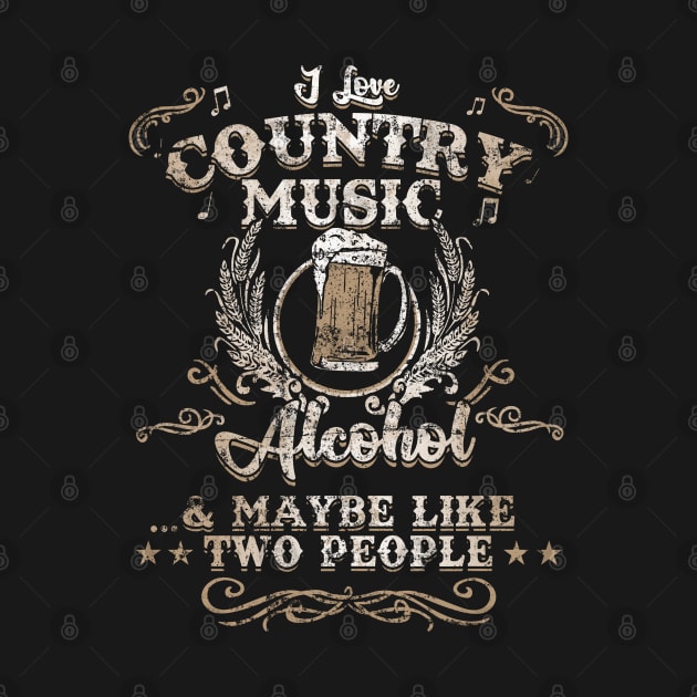 I Love Country Music, Alcohol and 2 People Funny Vintage by NerdShizzle