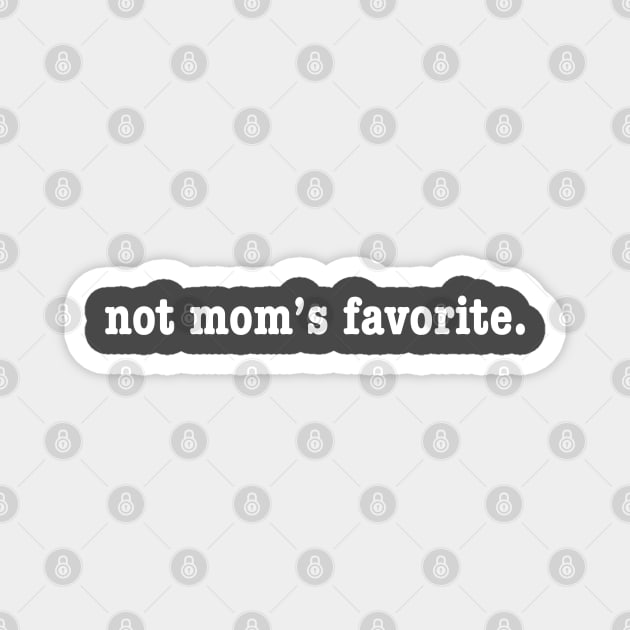 Not mom's favorite Magnet by QueSeraSera