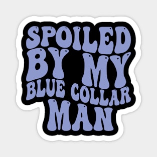 spoiled by my blue collar man Magnet