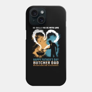 He Grills for us with Love Happy Father's Day Butcher Dad  Who Always Bring Home The Deliciousness | Dad Lover gifts Phone Case