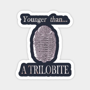 Younger than a Trilobite Magnet